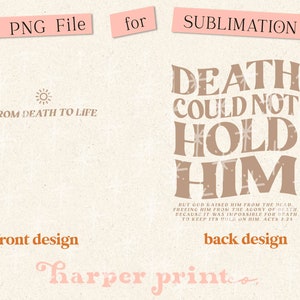 May include: A sublimation design for a print with a brown background and white stars. The front design features a sun and the text "From Death to Life". The back design features the text "Death Could Not Hold Him" with a scripture quote from Acts 2:23. The text "Harper Prints" is at the bottom of the design.