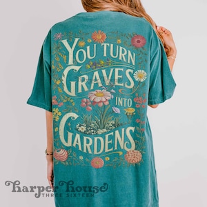 You turn Graves into Gardens PNG Christian shirt designs for women boho vintage graphic tees