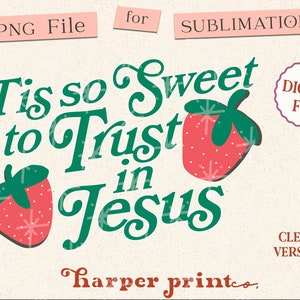 May include: Green and red graphic design with the text "Tis so Sweet to Trust in Jesus" and two strawberries. The text "harper printco." is at the bottom of the design.