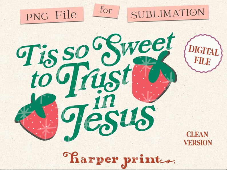 May include: Green and red graphic design with the text "Tis so Sweet to Trust in Jesus" and two strawberries. The text "harper printco." is at the bottom of the design.