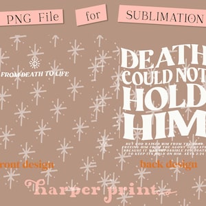 May include: A sublimation design for a t-shirt or other apparel. The front design features a brown background with white stars and the text "FROM DEATH TO LIFE". The back design features a brown background with white stars and the text "DEATH COULD NOT HOLD HIM" with a smaller text quote below. The text "harper print" is at the bottom of the design.