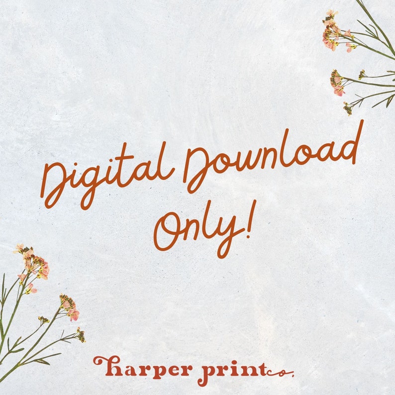 May include: Digital download only text in brown cursive font on a light gray background with dried flowers in the corners.