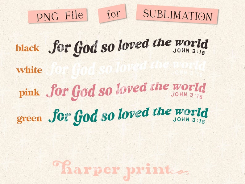 May include: Four digital files for sublimation printing. The files are in black, white, pink, and green. Each file features the text "for God so loved the world" with the Bible verse "JOHN 3:16" underneath. The text is in a stylised font.