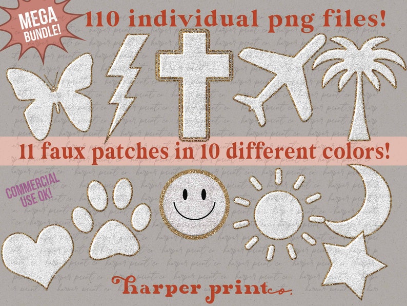 May include: A set of 11 faux patches in 10 different colors. The patches are white with a glittery texture and feature various designs, including a butterfly, lightning bolt, cross, airplane, palm tree, paw print, smiley face, sun, moon, star, and heart. The text "110 individual png files!" and "11 faux patches in 10 different colors!" is displayed above the patches. The text "COMMERCIAL USE OK!" is displayed in a purple box below the patches. The text "harper printco." is displayed below the patches.