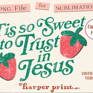 May include: Green and red distressed graphic with the text "Tis so Sweet to Trust in Jesus" and two red strawberries with green leaves. The text "harper printeo." is at the bottom of the graphic.