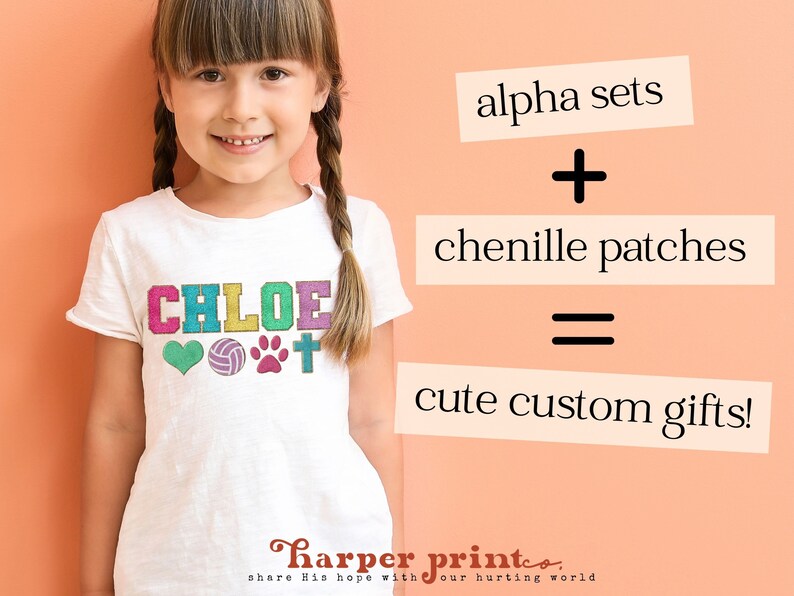 May include: A white t-shirt with the name "CHLOE" in colorful letters and a heart, volleyball, paw print, and cross design. The text "alpha sets + chenille patches = cute custom gifts!" is on a pink background. The text "harper print co. share His hope with our hurting world" is at the bottom of the image.