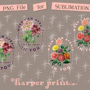 May include: Three sublimation designs featuring floral arrangements with the text "When I am afraid I put my trust in you" and "Psalm 56:3".