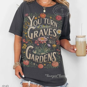 You turn Graves into Gardens PNG Christian shirt designs for women boho vintage graphic tees