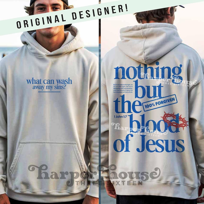 May include: Cream-colored hoodie with blue text on the front that reads "what can wash away my sins?" and on the back, "nothing but the blood of Jesus." The back also features a crown of thorns and the text "100% Forgiven."