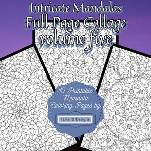 May include: A set of 10 printable mandala colouring pages. The pages feature intricate designs with a black and white colour scheme. The title "Intricate Mandalas Full Page Collage Volume Five" and "10 Printable Mandala Colouring Pages by I Like It! Designs" are included in the image.
