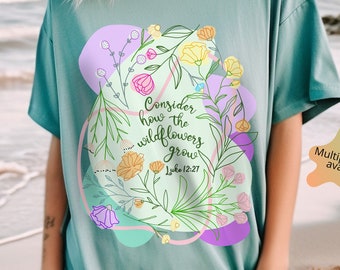 Comfort Colors® Shirt, Consider How the Wildflowers Grow Scripture Boho Floral Nature Shirt, Garment Dyed Shirts, Oversized Flower Shirt