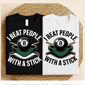 May include: Black and white t-shirts with a pool theme. Each shirt features the text "I BEAT PEOPLE WITH A STICK" with an 8-ball, pool cue, and triangle rack graphic. Digital downloads.