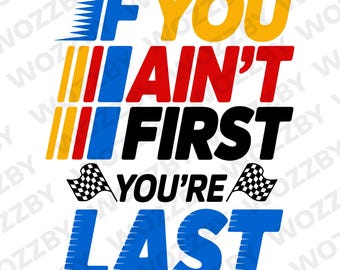 If You Ain't First You're Last SVG PNG, Race day shirt Png, Racing svg, Cheer racing png, Cheer mom svg, Race Car Sublimation