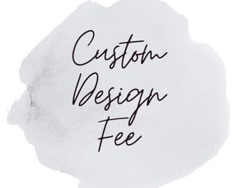 Custom Design Fee