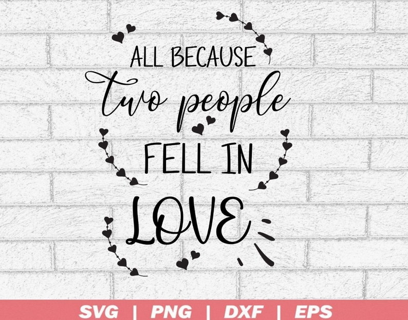 All Because Two People Fell In love SVG- Fell in Love SVG