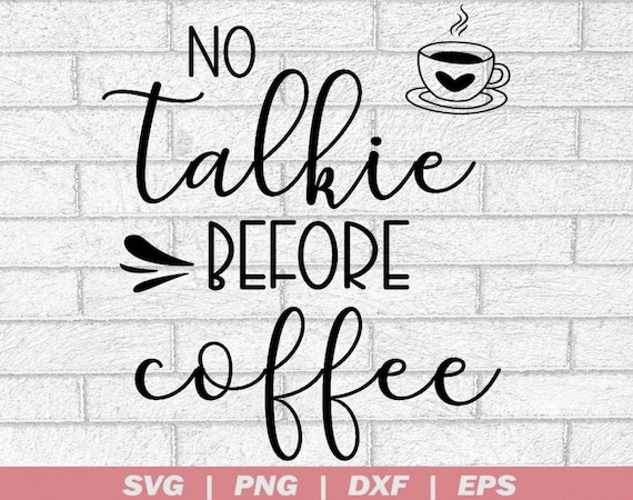 Download No Talkie Before Coffee svg eps dxf png Files for Cutting ...
