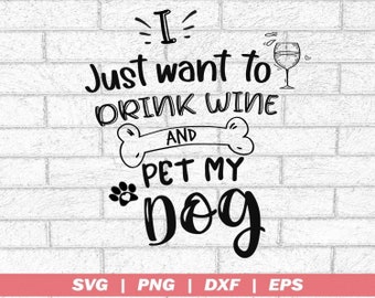 Voglio solo bere vino e pet mio cane, file SVG, cane amante svg, dicendo -vettore, arte commerciale & uso personale-Cricut,Silhouette,Cameocute