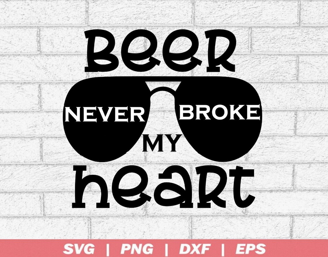 Beer Never Broke My Heart SVG Vector Image Cut File for Cricut | Etsy