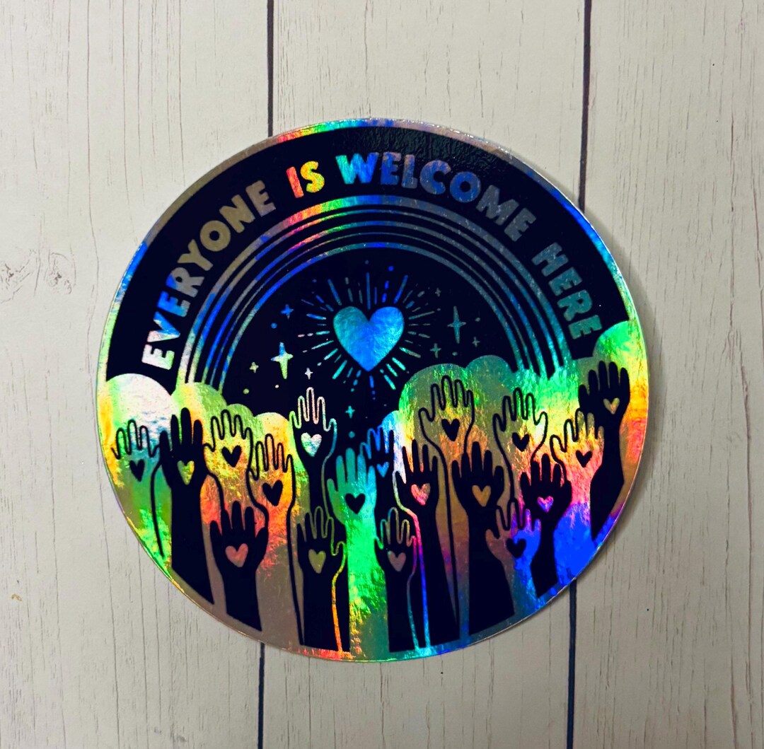 Everyone is Welcome Here - Holographic, Illustrated, Inclusive Sticker ...