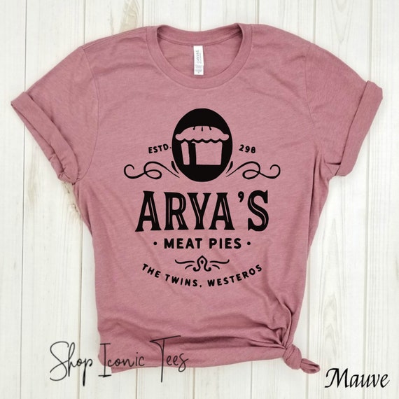 Arya S Meat Pies Game Of Thrones Shirt Funny T Shirts Etsy