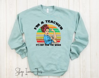 I'm a Teacher It's not for the weak - Teacher shirt, Gift for Teacher, Field trip shirt, Best teacher shirt, Teacher gift, Proud Teacher.