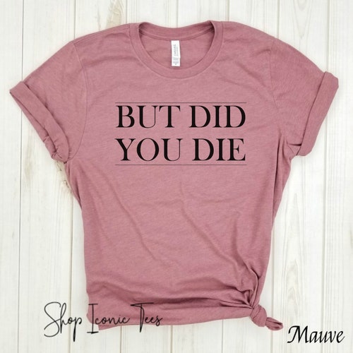 But Did You Die Shirt Funny Workout Shirt Workout T-shirt - Etsy
