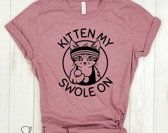 Kitten my swole on - Cat lover, Gym tank, But Did you Die, Funny Workout Shirt, Workout Shirt, Gym Tee.