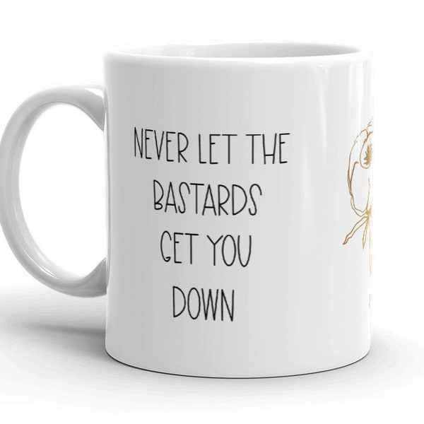 Moira Rose Never Let The Bastards Get You Down - Moira Rose Mug, Sarcastic Gift for Her, Home Office Mug, Funny Schitt Mug, Creek Fan Gift