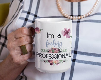 Im a Fucking Professional Mug - Funny Office Present, Rude Boss Mug, Office Humor Gift For Coworker, Birthday Gift for Women