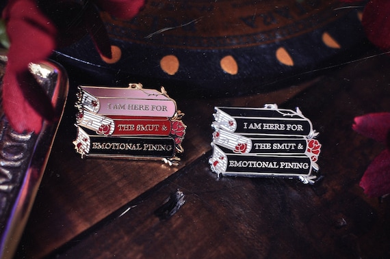 I Am Here for the Smut and Emotional Pining Enamel Pin