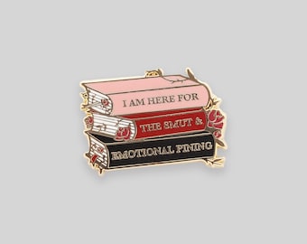 I am here for the smut and emotional pining book enamel pin