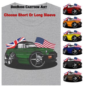 May include: A gray t-shirt with the text "DigiRods CARTOON ART" and "Choose Short Or Long Sleeve". The t-shirt features a cartoon illustration of a green MG sports car with a Union Jack and American flag. The car is surrounded by a white border.
