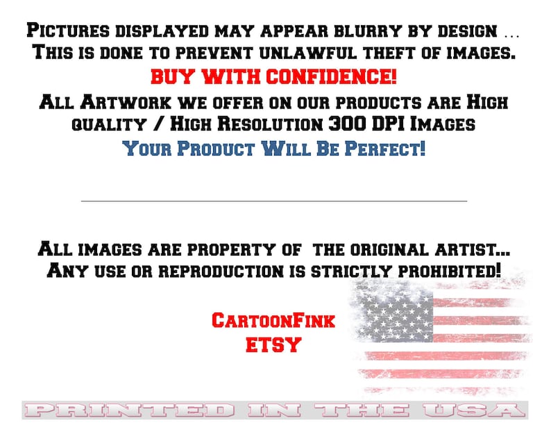 May include: A digital image download for a high-resolution 300 DPI graphic. The image is of a cartoon character with the text "CartoonFink Etsy" and a red, white, and blue American flag. The text "Pictures displayed may appear blurry by design... This is done to prevent unlawful theft of images. Buy with confidence! All artwork we offer on our products are high quality / high resolution 300 DPI images. Your product will be perfect! All images are property of the original artist... Any use or reproduction is strictly prohibited! Printed in the USA" is also included in the image.