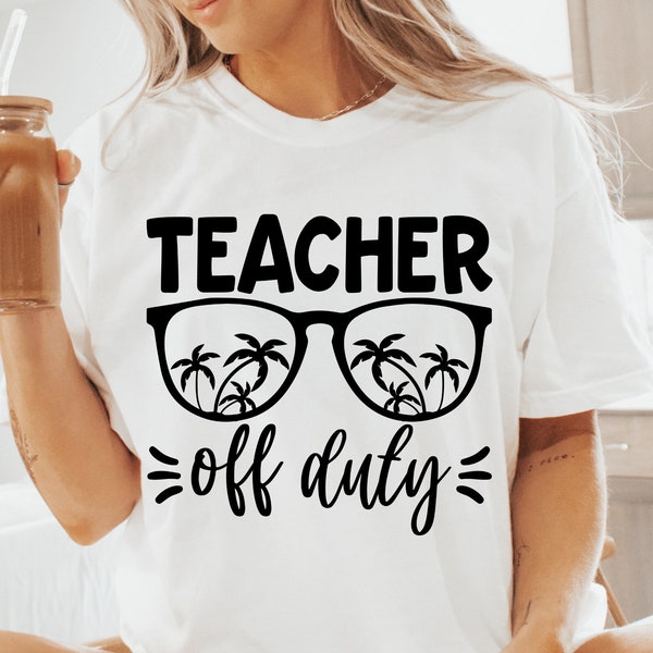 Teacher Off Duty SVG, Teacher Life Svg, Funny Teacher Svg, Last Day Of School, Silhouette, Cricut, Cut File, Digital Download