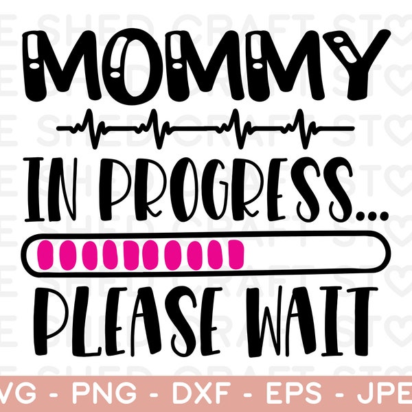 Mommy In Progress SVG, Pregnant Svg, Maternity Svg, New Mom Svg, Baby Announcement, Funny Mom Svg, Gender Reveal Svg