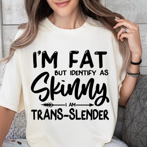 I&#39;m Fat But I Identify As Skinny SVG PNG PDF, Snarky Quote Svg, Sarcastic Svg, Funny Shirt Svg, Adulting Saying Svg, Funny Quote Svg, Humor