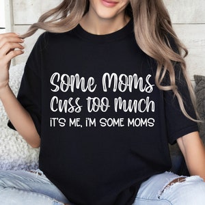 Some Moms Cuss Too Much Svg, Funny Mom SVG PNG DXF, Mom Svg Sayings, Silhouette, Cricut, Cameo, Digital, Mom Life Svg, Sarcastic Svg