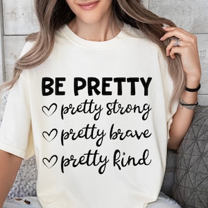 Be Pretty SVG, Be Strong SVG, Be Brave SVG, Be Kind Svg, Strong Woman Svg, Mom Life Svg, Mom Shirt Svg, Gift for Mom Svg, Cricut Cut Files
