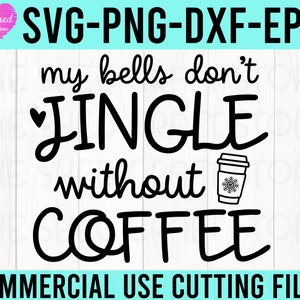 My Bells Don't Jingle Without Coffee SVG, Funny Christmas SVG ...