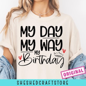 My Day My Way My Birthday SVG, Happy Birthday Svg, Birthday Shirt Svg, It's My Birthday Svg, Birthday Files, Birthday Princess Svg