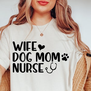 Wife Dog Mom Nurse SVG, Dog Mom Svg, Nurse Life Svg, Nursing Svg, Dog Shirt Svg, Mom Quote Svg, Momlife Svg, Dog Lover Svg, Dog Svg