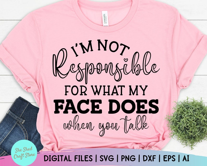I'm Not Responsible For What My Face Does Svg Sarcastic | Etsy