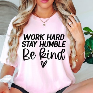 Work Hard, Stay Humble, Be Kind SVG, Kindness Svg, Teacher Svg Files, Commercial Use, Dxf Eps Png, Silhouette, Cricut, Cameo, Digital File