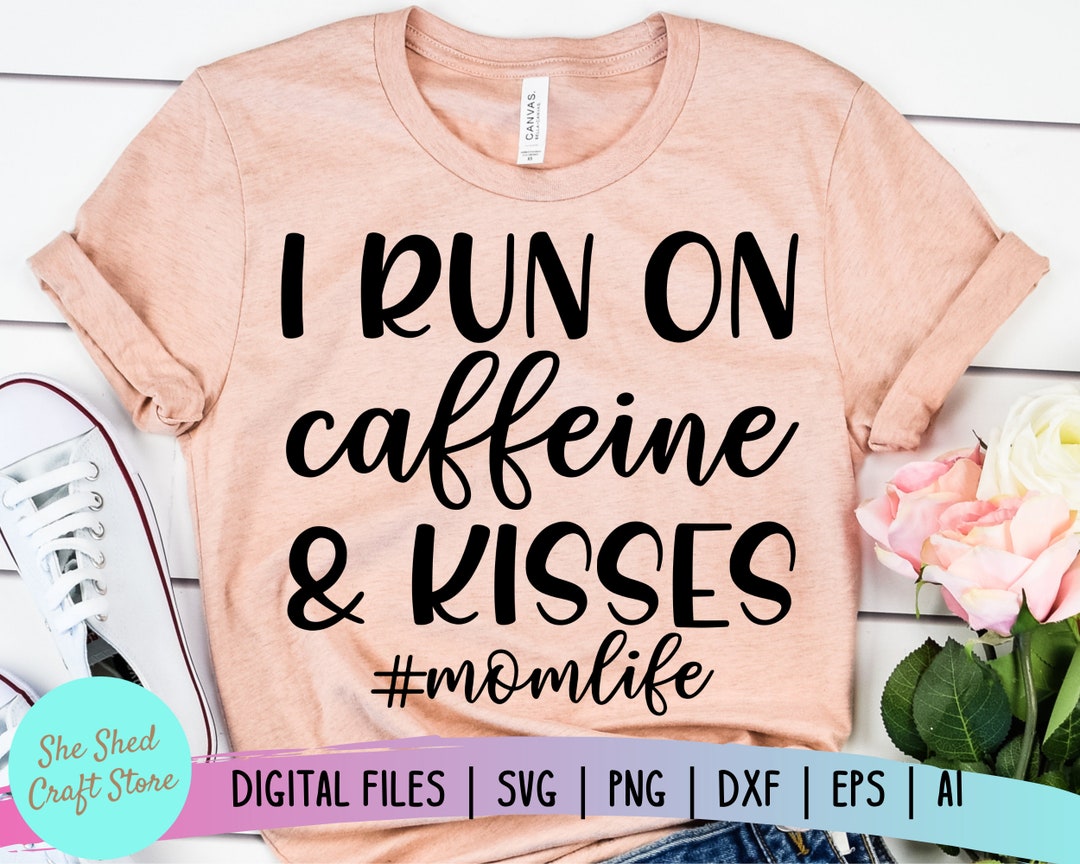 I Run on Caffeine and Kisses Svg Momlife SVG Mom Svg Funny - Etsy