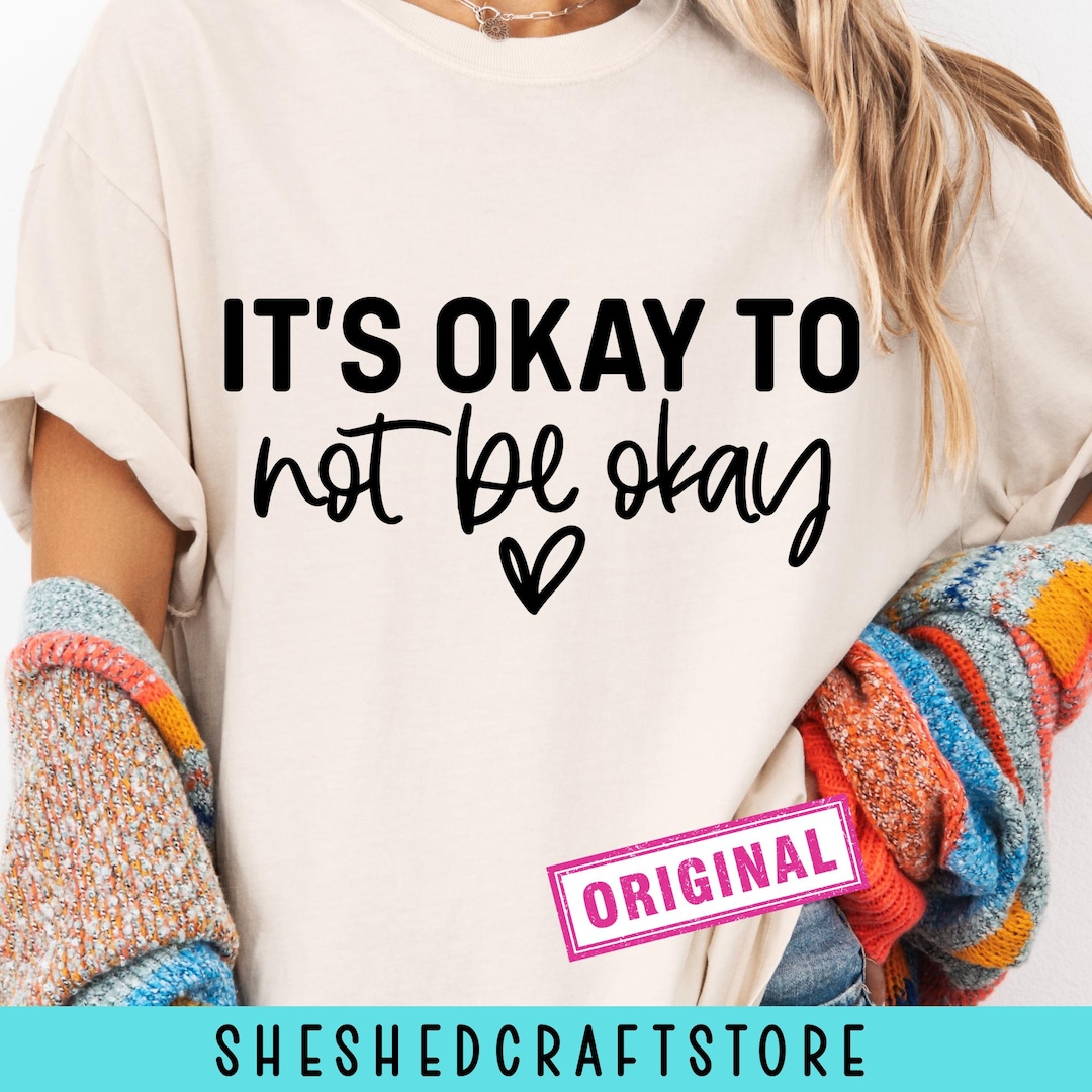 Its Okay to Not Be Okay Svg, Mental Health SVG, Positive SVG, Self Love ...