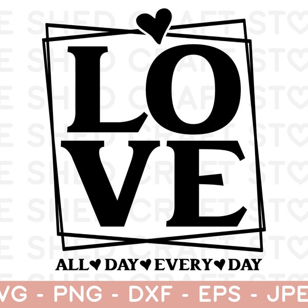 Love All Day Every Day SVG, Valentine SVG, Valentines Day SVG, Valentine Shirt Svg, Love Svg, Gift for her Svg, Png Cricut Sublimation