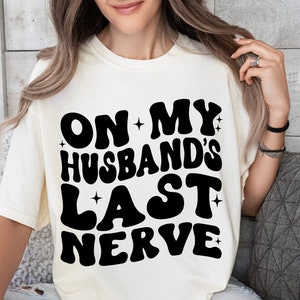 On My Husband's Last Nerve SVG, Wifey Svg, Couples Svg, Funny Husband PNG, Sarcasm Svg, We Still Do Svg, Sunlimation Design, Cricut Cut FIle