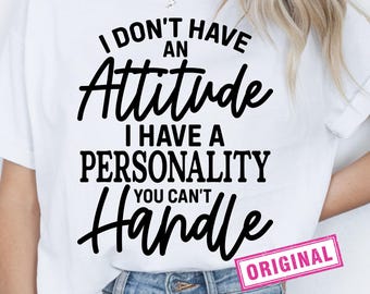 I Don't Have An Attitude SVG Cut Files, Sarcastic Svg Files, Funny Quotes Svg, Dxf Eps Png, Silhouette, Cricut, Cameo, Digital, Sarcasm Svg