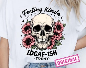 Je me sens un peu IDGAF-ISH aujourd'hui PNG sarcastique sarcastique Png maman drôle Png impertinent drôle Png dicton drôle attitude Png crâne de femme à la mode adolescent