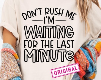 Hetzen Sie mich nicht, ich warte auf die letzte Minute